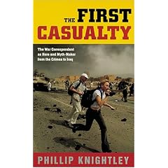 The First Casualty: The War Correspondent as Hero and Myth-Maker from the Crimea to Iraq