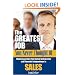 The Greatest Job You Never Thought Of: How Anyone Can Find Career Satisfaction and Financial Independence in Sales