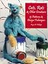 Cats, Rats & Other Creatures: 15 Patterns & Design Techniques