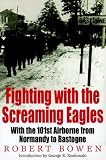 Fighting with the Screaming Eagles: With the 101st Airborne Division from Normandy to Bastogne (Greenhill Military Paperback)