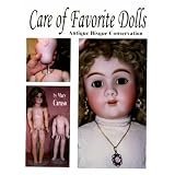 The Care of Favorite Dolls : Antique Bisque Conservation by Mary Caruso