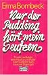 Nur der Pudding h�rt mein Seufzen.