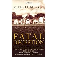 Fatal Deception : The Untold Story of Asbestos: Why it is still legal and killing us