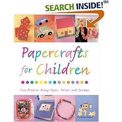 Papercrafts for Children: Fun Projects Using Paper, Paints and Stamps