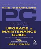 The Complete PC Upgrade & Maintenance Guide, 12th Ed. Mark Minasi