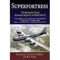 Superfortress: The Boeing B-29 and American Airpower in World War II