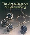 The Art & Elegance of Beadweaving: New Jewelry Designs with Classic Stitches