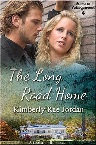 The Long Road Home: A Christian Romance (Home to Collingsworth Book 4)