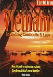 Fielding's Vietnam: Including Cambodia and Laos (Fielding's Vietnam)