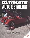 Ultimate Auto Detailing: Hands-On Guide to the Professionals and Concours Winners' Secrets