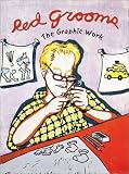 Red Grooms: The Graphic Work