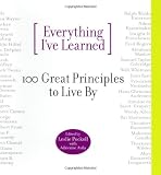 Everything I ve Learned: 100 Great Principles to Live by