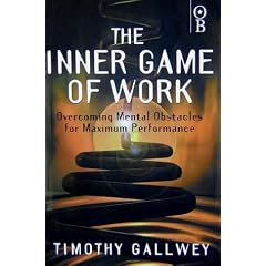 The Inner Game of Work: Overcoming Mental Obstacles for Maximum Performance (Inner game series)