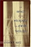 The Impact of the Holocaust on Jewish Theology