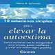 10 Soluciones Simples Para Elevar La Autoestima (Spanish Edition)