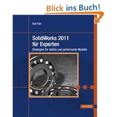 SolidWorks 2011 f�r Experten: Strategien f�r stabile und performante Modelle
