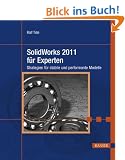 SolidWorks 2011 f�r Experten: Strategien f�r stabile und performante Modelle