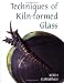 Techniques of Kiln-formed Glass by Keith Cummings