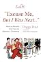 Excuse Me, But I Was Next: How to Handle 100 Modern-day Manners Dilemmas Including Rude E-mails, Regifting, Double Dipping and Cell Yelling