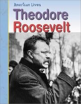Theodore Roosevelt (American Lives: Presidents)