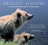 Grizzly Seasons: Life with the Brown Bears of Kamchatka