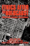 Ethics After the Holocaust: Perspectives, Critiques, and Responses