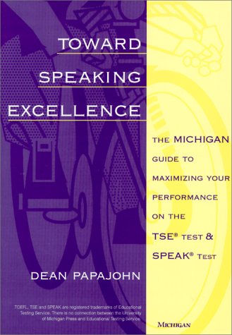 Toward Speaking Excellence: The Michigan Guide to Maximizing Your Performance on the TSE (R) Test and SPEAK (R) Test