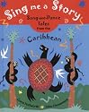Sing Me a Story!: Song and Dance Tales from the Caribbean: Song and Dance Stories from the Caribbean