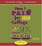 How I Paid for College: A Novel of Sex, Theft, Friendship & Musical Theater