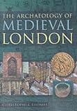 The Archaeology of Medieval London (0750927186) by Thomas, Christopher