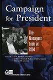 Campaign For President : The Managers Look At 2004