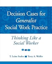 Decision Cases for Generalist Social Work Practice: Thinking Like a Social Worker