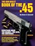 The Gun Digest Book of the .45