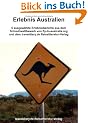 Erlebnis Australien. 5 ausgew�hlte Erlebnisberichte aus dem Schreibwettbewerb von fly-to-australia.org und dem traveldiary.de Reiseliteratur-Verlag