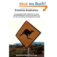 Erlebnis Australien. 5 ausgew�hlte Erlebnisberichte aus dem Schreibwettbewerb von fly-to-australia.org und dem traveldiary.de Reiseliteratur-Verlag