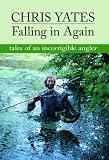 Falling in Again: Tales of an Incorrigible Angler