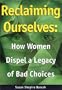 Reclaiming Ourselves: How Women Dispel a Legacy of Bad Choices