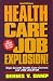 Health Care Job Explosion!: High Growth Health Care Careers and Job Locator