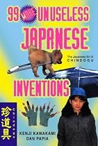 99 More Unuseless Japanese Inventions
