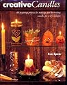 Creative Candles: Over 40 Inspiring Projects for Making and Decorating Candles for Every Occasion