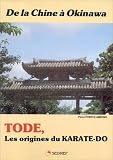 Tode : Les origines du karaté-Do. De la Chine à Okinawa