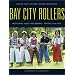 Bay City Rollers: Der ultimative Bildband. Das Ph�nomen in Bildern A Photo Retrospective. Photos 1974 - 1979: Live on Tour, at Home, Studio, Backstage