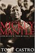 Mickey Mantle: America's Prodigal Son