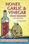 Honey, Garlic and Vinegar: Home Remedies and Recipes