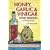 Honey, Garlic, & Vinegar: Home Remedies & Recipes : The People's Guide to Nature's Wonder Medicines