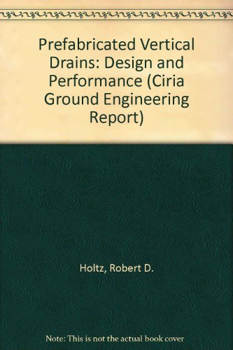 Prefabricated Vertical Drains: Design and Performance (Ciria Ground Engineering Report)