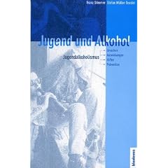 Jugend und Alkohol: Jugendalkoholismus: Ursachen, Auswirkungen, Hilfen, Pr�vention