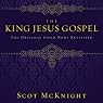 The King Jesus Gospel: The Original Good News Revisited