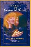 Travels with Loreena McKennitt: My Life as a Friend