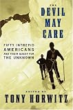 The Devil May Care: 50 Intrepid Americans and Their Quest for the Unknown